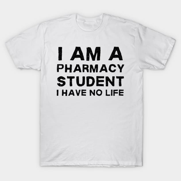 I am a pharmacy student I have no life T-Shirt by Dr.Bear